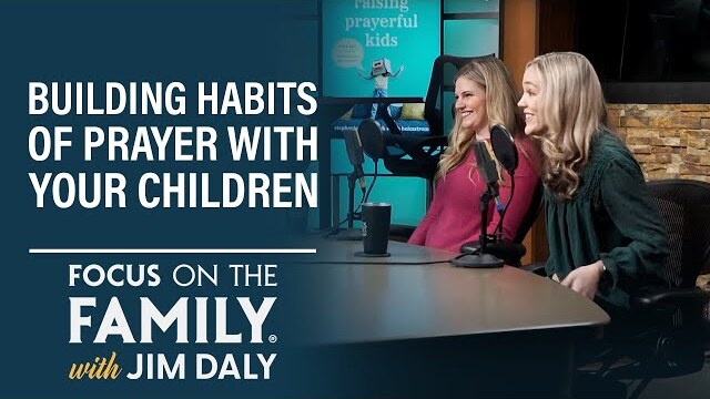 Building Habits of Prayer with Your Children - Stephanie Thurling & Sarah Holstrom