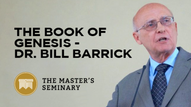 The Book of Genesis - Dr. Bill Barrick | The Master's Seminary