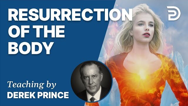 Laying the Foundation, Part 9, Resurrection of the Body - Derek Prince