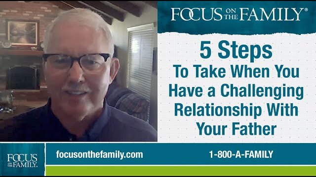 5 Steps to Take If You Have a Challenging Relationship With Your Father