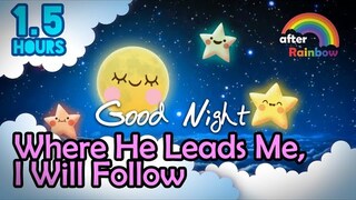 Hymn Lullaby ♫ Where He Leads Me, I Will Follow ❤ Soft Sound Gentle Music to Sleep - 1.5 hours