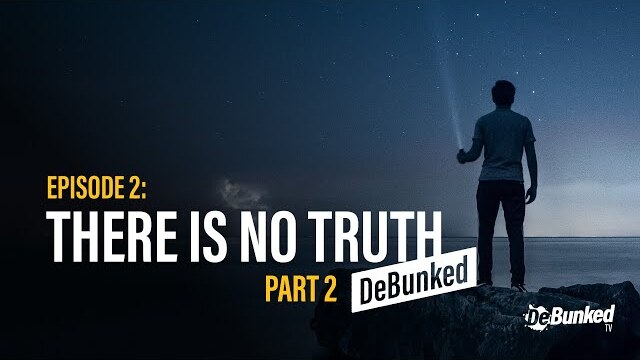 DeBunkedTV | Episode 2 | There is No Truth | Part 2