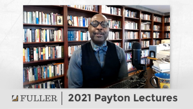 2021 Payton Lectures | Fuller Theological Seminary