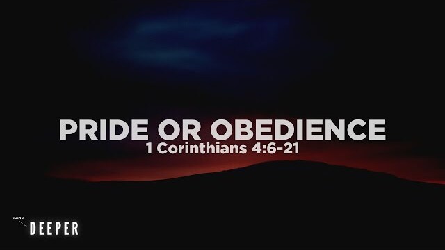Pride or Obedience (1 Corinthians 4:6-21) | Going Deeper (Part 6) | Pastor John Fabarez