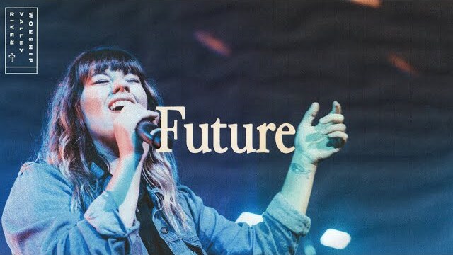 Future (LIVE) from River Valley Worship