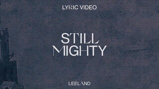 Leeland- Still Mighty (Official Lyric Video)