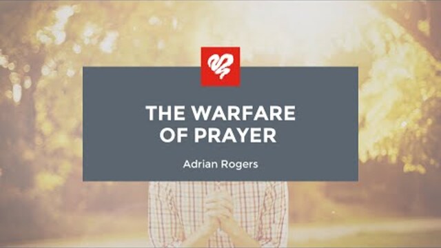 Adrian Rogers: The Warfare of Prayer (1945)