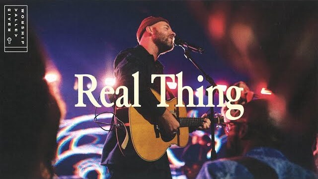Real Thing (LIVE) from River Valley Worship