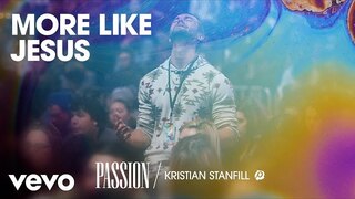 Passion - More Like Jesus (Live/Audio) ft. Kristian Stanfill