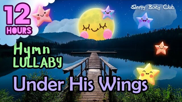 🟡 Under His Wings ♫ Hymn Lullaby ❤ Soothing Relaxing Music for Bedtime