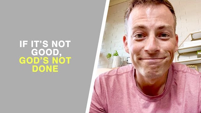 If it's not GOOD, God's not DONE | Midweek Devo