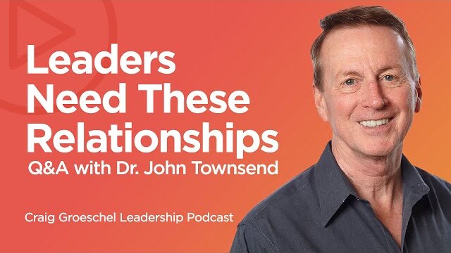 Q&A with Dr. John Townsend: Key Relationships - Craig Groeschel Leadership Podcast