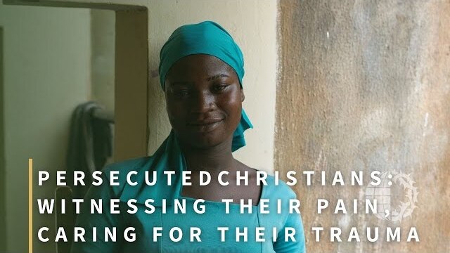 PERSECUTED CHRISTIANS: Witnessing Their Pain, Caring for Their Trauma