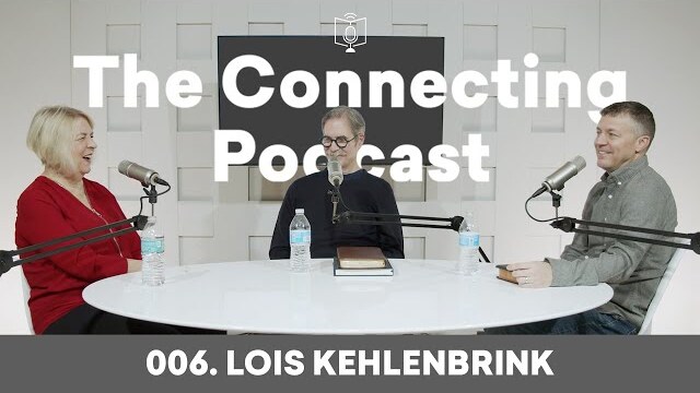 006. Lois Kehlenbrink - The Connecting Podcast with Paul Tripp and Shelby Abbott