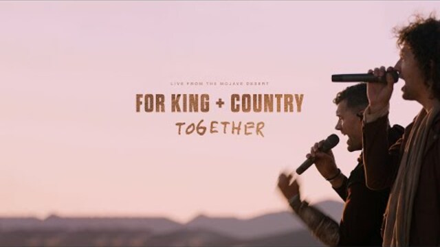 FOR KING + COUNTRY | TOGETHER (Live from the Mojave Desert)