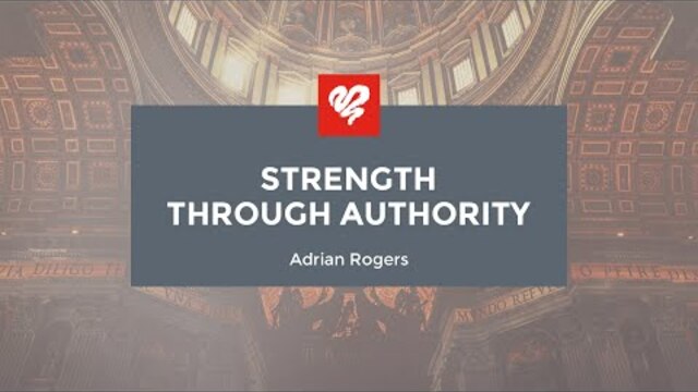 Adrian Rogers: Strength Through Authority (1944)