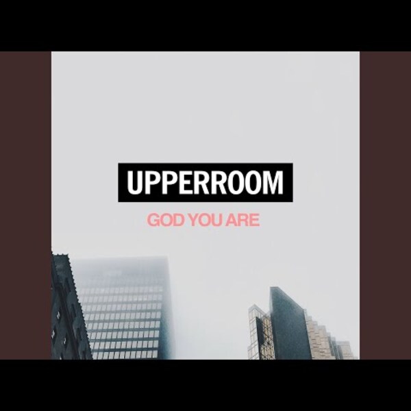 God You Are | Upperroom