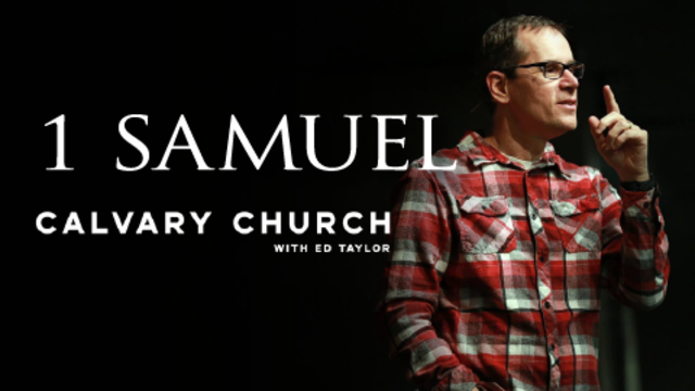 1 Samuel | Calvary Church with Ed Taylor
