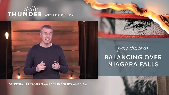 Balancing Over Niagara Falls // Spiritual Lessons from Abe Lincoln's America 13 (Eric Ludy)
