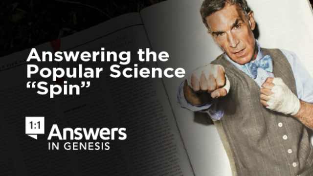 Answering the Popular Science “Spin” | Answers in Genesis