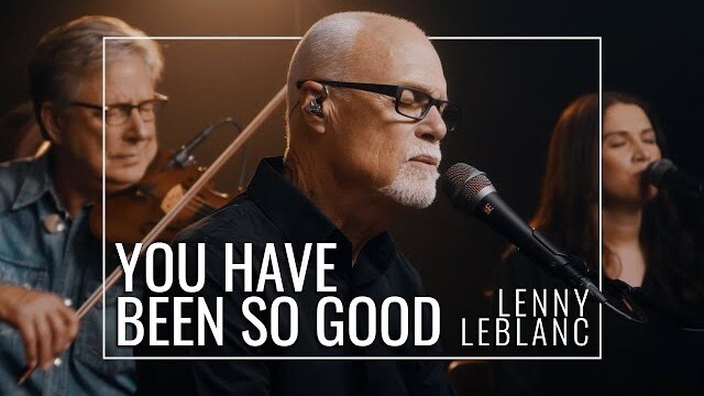 Lenny LeBlanc - You Have Been So Good // Praise and Worship Song