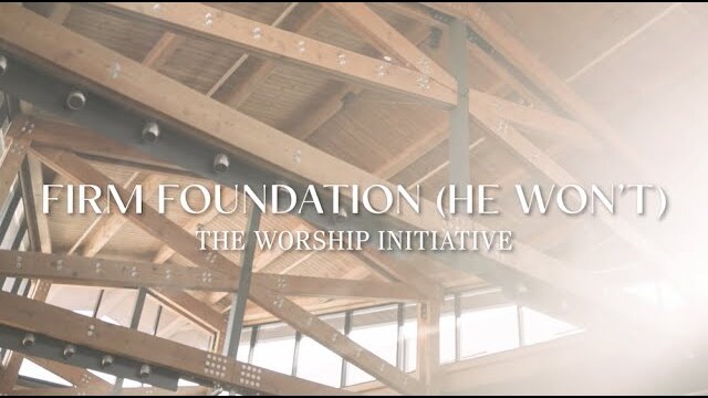 Firm Foundation (He Won't) | Official Lyric Video | The Worship Initiative (feat. Davy Flowers)
