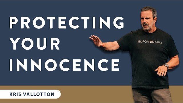 Protecting Your Innocence - Full Sermon | Kris Vallotton