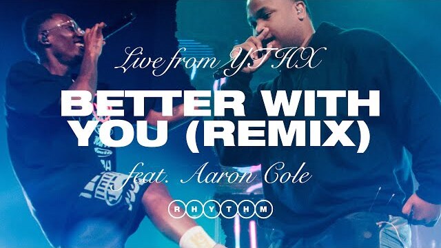 BETTER WITH YOU (REMIX) Feat. Aaron Cole - Live from YTHX