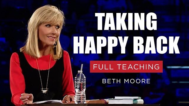 Taking Happy Back | Beth Moore | Session 1 Full Teaching