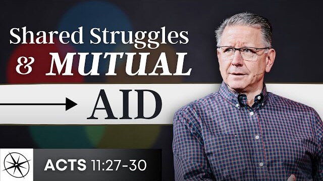 A Unified Church: Shared Struggles & Mutual Aid (Acts 11:27-30) | Pastor Mike Fabarez