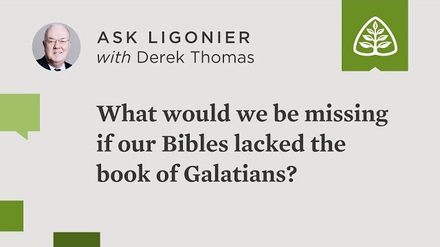 What would we be missing if our Bibles lacked the book of Galatians?