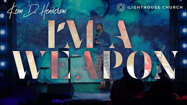 I'm A Weapon | Pastor Keion Henderson