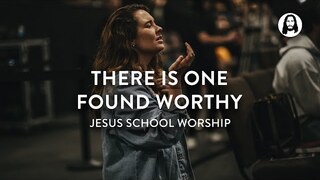 There Is One Found Worthy | Jesus School Worship