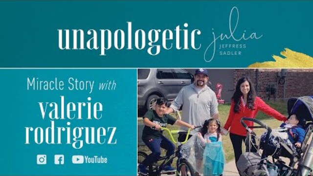 Miracle Story with Valerie Rodriguez | Unapologetic