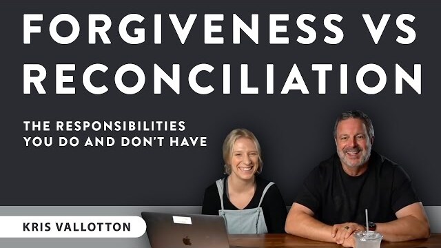How to Forgive || Forgiveness vs. Reconciliation - What Is Your Responsibility? | Kris Vallotton