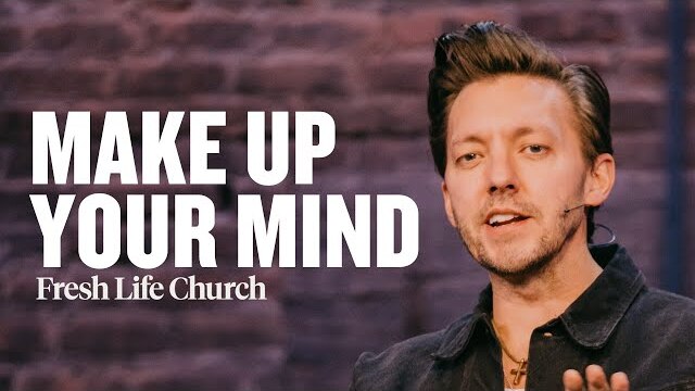 Make Up Your Mind | Pastor Levi Lusko | Fresh Life Church
