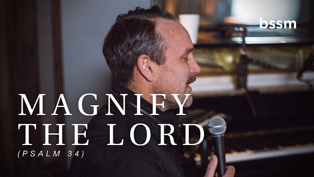 Magnify the Lord, Psalm 34 | Ben Wilson | BSSM Encounter Room Studio Session
