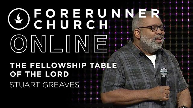 The Fellowship Table of the Lord (Revelation 3:20) | Stuart Greaves | Forerunner Church