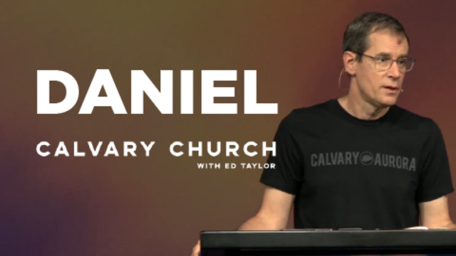 Daniel | Calvary Church with Ed Taylor