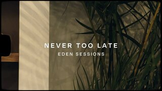 Never Too Late (Eden Version) | Woodlands Worship