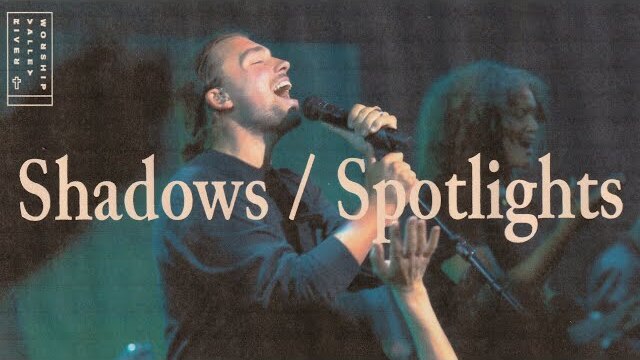 Shadows / Spotlights (LIVE) from River Valley Worship