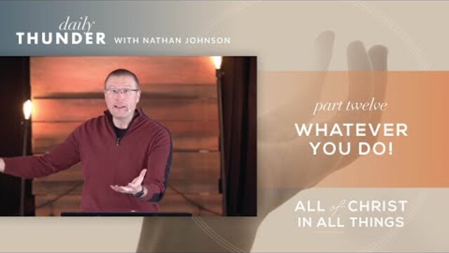 Whatever You Do! // Colossians: All of Christ in All Things 12 (Nathan Johnson)