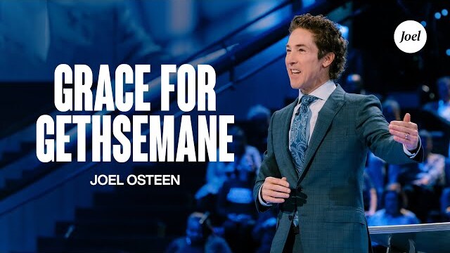 Grace For Gethsemane | Joel Osteen
