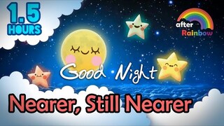 Hymn Lullaby ♫ Nearer, Still Nearer ❤ Bedtime Music for Babies and Kids - 1.5 hours