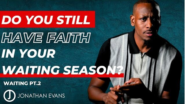 Navigating the Waiting Season : How To Keep Your Faith Through Grief | Jonathan Evans