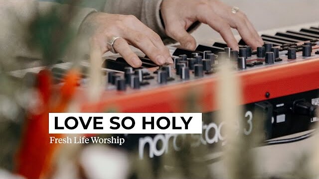 Love So Holy // Fresh Life Worship