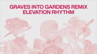 GRAVES INTO GARDENS (REMIX) - ELEVATION RHYTHM