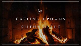 Casting Crowns - Silent Night (Yule Log)