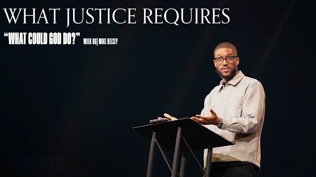 What Justice Requires (Nehemiah 5:1-11) || What Could God Do || Mike Kelsey