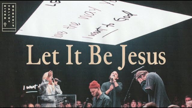 Let It Be Jesus (LIVE) from River Valley Worship